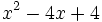 x^2-4x+4\;