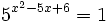 5^{x^2-5x+6}=1 \;