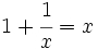 1+\cfrac{1}{x} = x