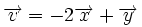 \overrightarrow{v} = -2\overrightarrow{x} + \overrightarrow{y}