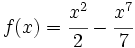 f(x)=\cfrac{x^2}{2}-\cfrac{x^7}{7}\;