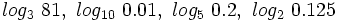 log_3 \ 81,\ log_{10} \ 0.01,\ log_5 \ 0.2, \ log_2 \ 0.125