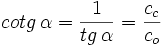 cotg \, \alpha= \frac{1}{tg \, \alpha} = \frac{c_c}{c_o}