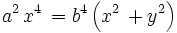 a^2\, x^4\, = b^4 \left ( x^2\, + y^2 \right )