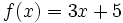 f(x)=3x+5\;