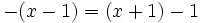 -(x-1)=(x+1)-1\;