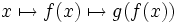 x \mapsto f(x) \mapsto g(f(x))