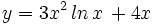 y=3x^2\,ln\,x\, + 4x\,