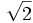 \sqrt{2}\;