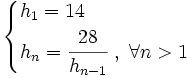 \begin{cases}h_1= 14  \\  h_n=\cfrac{28}{h_{n-1}} \ , \ \forall n>1 \end{cases}