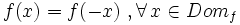 f(x)=f(-x) \ , \forall \, x \in Dom_f