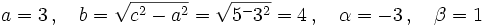 a=3 \, , \quad b=\sqrt{c^2-a^2}=\sqrt{5^-3^2}=4\, , \quad \alpha=-3\, , \quad \beta=1\,