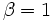 \beta=1\,