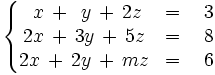 \left\{ \begin{matrix}     ~x \, + \, ~y \, + \, 2z & = & ~3     \\     2x \, + \, 3y \, + \, 5z & = & ~8     \\     2x \, + \, 2y \, + \, mz & = & ~6   \end{matrix} \right.