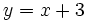 y=x+3\;