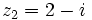 z_2=2-i\;