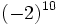 (-2)^{10}\,