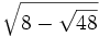 \sqrt{8-\sqrt{48}}