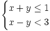 \begin{cases}x+y \le 1  \\ x-y< 3 \end{cases}