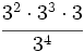 \cfrac{3^2 \cdot 3^3 \cdot 3}{3^4}\;