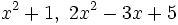 x^2+1,\ 2x^2-3x+5 \;