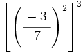 \left[ \left( \cfrac{-3~}{7} \right)^2 \right]^3