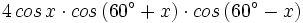 4 \, cos \, x \cdot cos \, (60^{\circ}+x) \cdot cos \, (60^{\circ}-x)