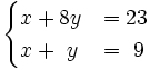 \begin{cases}x+8y & = 23 \\ x+~y & = ~9 \end{cases}