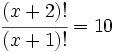 \cfrac{(x+2)!}{(x+1)!}=10