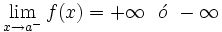 \lim_{x \to a^-} f(x)=+ \infty \ \ \acute{o} \ -\infty