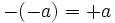 -(-a)=+a\,