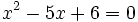 x^2-5x+6=0 \;