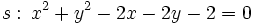s: \, x^2+y^2-2x-2y-2=0