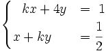 \begin{cases}~~kx+4y & = ~1 \\ x+ky & = \cfrac{1}{2} \end{cases}