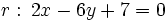 r: \, 2x-6y+7=0