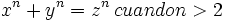x^n + y^n  = z^n \,cuando n> 2