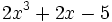 2x^3+2x-5\;