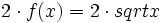 2 \cdot f(x)=2 \cdot sqrt{x}\;