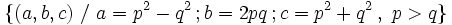\{ (a,b,c)  \ / \ a=p^2-q^2 \,&nbsp;; b=2pq \,&nbsp;; c=p^2+q^2 \,, \ p>q \}