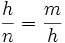 \frac{h}{n}=\frac{m}{h}