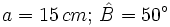 a=15 \, cm; \, \hat B=50^\circ