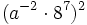 (a^{-2} \cdot 8^7)^2\;