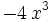 - 4 \, x^{3} \;
