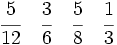 \cfrac {5}{12} \quad \cfrac{3}{6}\quad \cfrac{5}{8}\quad\cfrac{1}{3}