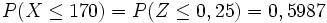 P(X \le 170)= P(Z \le 0,25) = 0,5987