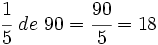 \cfrac{1}{5}~de~90=\cfrac{90}{5}=18