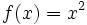 f(x) = x^2 \,