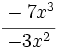 \cfrac{-7x^3}{-3x^2}\;