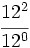 \cfrac{12^2}{12^0}\;