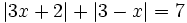 |3x+2|+|3-x| = 7\;